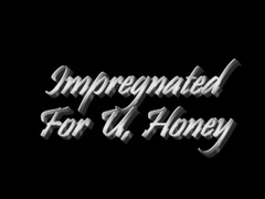 Impregnated For U, Honey