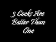 3 Cocks Are Better Than One