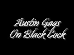 austin gags on black cock