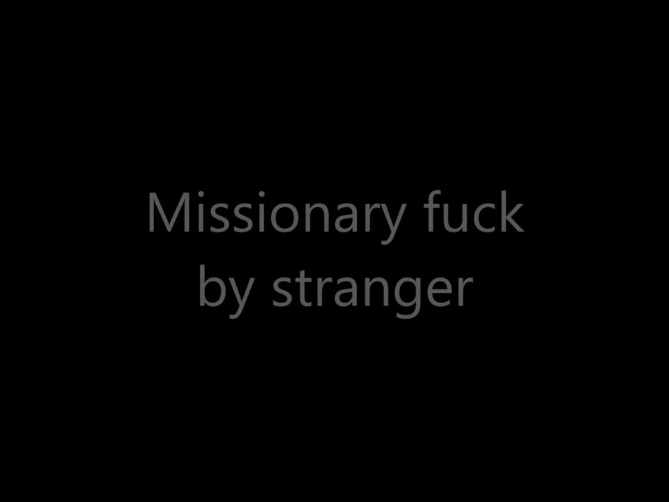 stranger fucking wife missionary