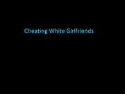 cheating white girlfriends JF 2017