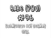 Babe (POV) # 96 Unterwürfig Hot German Girl
