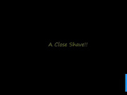 A close shave?