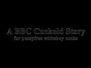 BBC Cuckold Story for Pussy free White Boy Cucks LWTR21