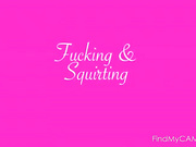 Fucking and squirting