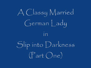 a classy married german lady slip into darkness part 1