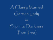 a classy married german lady slip into darkness part 2