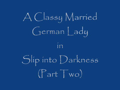 a classy married german lady slip into darkness part 2