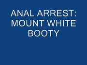 anal arrest mount white booty