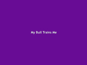 My Bull Trains Me LLWTR21