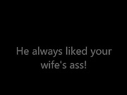 He always liked your wife's ass! Jackpot