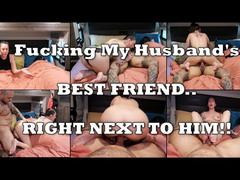 Fucking My Husband's BEST FRIEND Right Next To Him