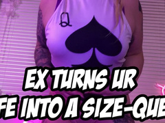 EX TURNS UR WIFE INTO A SIZE QUEEN