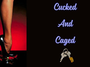 ** Cucked And Caged **