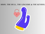THE SISSY, THE BULL, THE CHASTITY, THE LINGERIE, AND THE KEYHOLDER MESMERIZE