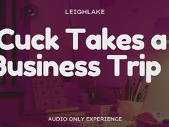 Cuck Takes a Business Trip - Audio Only Cuckold with LeighLake