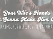 Your Wife's Hands Are Gonna Make Him Cum