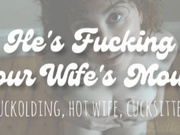 He's Fucking Your Wife's Mouth