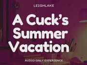 A Cuck's Summer Vacation - Audio Only with LeighLake