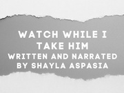 You Watch While I Take Him Written and Narrated by Shayla Aspasia
