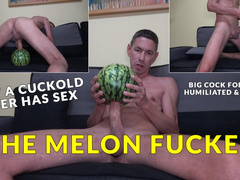 Real Cuckold Sex - The Melon Fucker *FULL-HD*