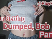 You're Getting Dumped, Bob! Part 2