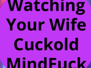Watching Your Wife Cuckold MindFuck