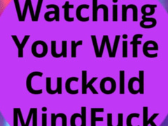 Watching Your Wife Cuckold MindFuck