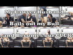 My Lawyer Husband Bails Out My Bull and Becomes Our Cuck