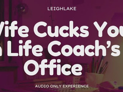 Wife Cucks You in Life Coach's Office - Audio Only Cuckold - LeighLake