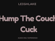 Hump The Couch, Cuck - Audio Only Cuckold Experience with LeighLake