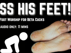 Kiss His Feet - Bella Trixxx's Alpha Foot Worship for Beta Cucks - AUDIO ONLY with free preview