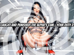 Caught and Punished The Alpha’s Cum - Your Duty 2