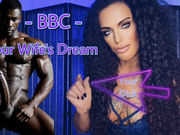 BBC - YOUR WIFES DREAM - Cuckold, Big Black Cock, MistressRavenFD