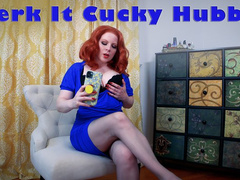 Jerk It Cucky Hubby