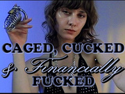 Caged, Cucked & Financially Fucked