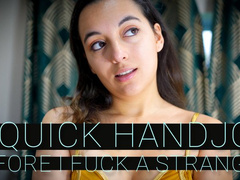 A Quick Handjob Before I Fuck A Stranger
