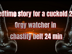 Bedtime story for a cuckold 2 - Orgy watcher in chastity belt 24 min