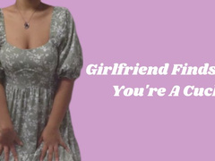 Girlfriend Finds Out You're A Cuck