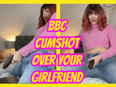 BBC Cumshot Over Your Girlfriend - Cuckolds Nightmare
