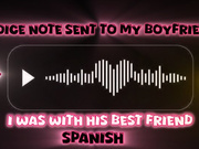 I send audio to my boyfriend telling him how much I enjoy fucking his best friend! (SPANISH)