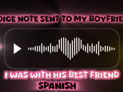 I send audio to my boyfriend telling him how much I enjoy fucking his best friend! (SPANISH)