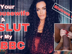 YOUR HOUSEWIFE IS A HUGE SLUT FOR MY BBC