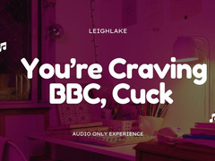 You're Craving BBC, Cuck - MP3 Audio - LeighLake