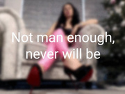 Not man enough, never will be (WMV)
