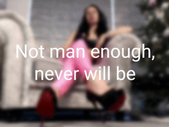 Not man enough, never will be (WMV)