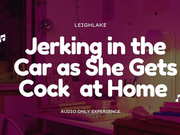 Jerking in the Car as She Gets Cock at Home - Cuckold MP3 Audio - LeighLake
