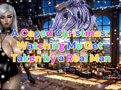 A Caged Christmas: Watching Me Get Taken by a Real Man