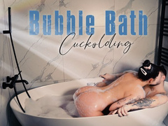 Bubble Bath Cuckolding