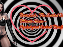 NeuroLock : The Leashed Cuck’s Ultimate Shame - Psychological Cuckold Mindfuckery 32 min